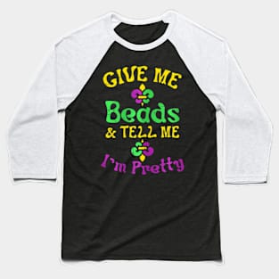 Give Me Beads Tell Me Im Pretty Mardi Gras Girls Women Baseball T-Shirt